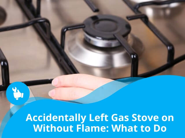 Accidentally Left Gas Stove on Without Flame: What to Do