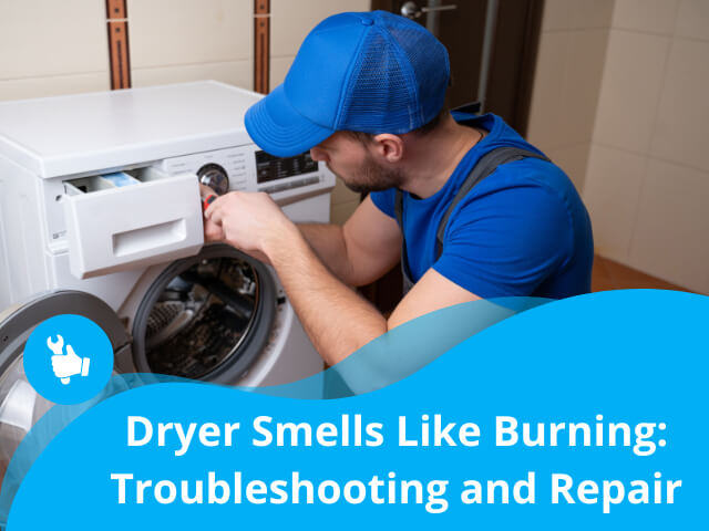 Dryer Smells Like Burning: Troubleshooting and Repair