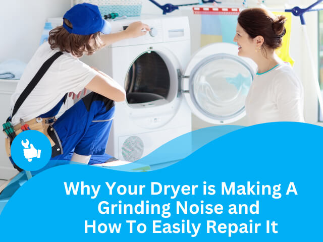 Why Your Dryer is Making A Grinding Noise and How To Easily Repair It