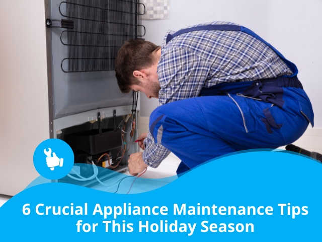 6 Crucial Appliance Maintenance Tips for This Holiday Season