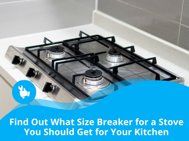 Find Out What Size Breaker for a Stove You Should Get for Your Kitchen